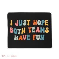 Groovy style Funny Football, I Just Hope Both Teams Have Fun Mousepad thumb 0