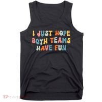 Groovy style Funny Football, I Just Hope Both Teams Have Fun Tank Top thumb 0