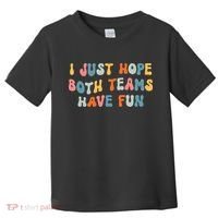 Groovy style Funny Football, I Just Hope Both Teams Have Fun Toddler T-Shirt thumb 0