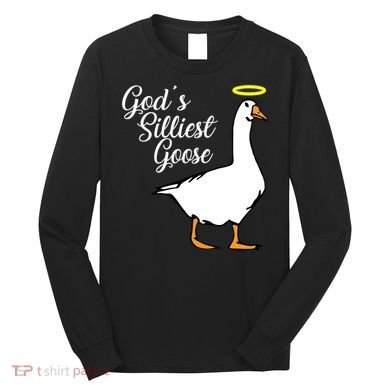 God's Silliest Goose Long Sleeve Shirt