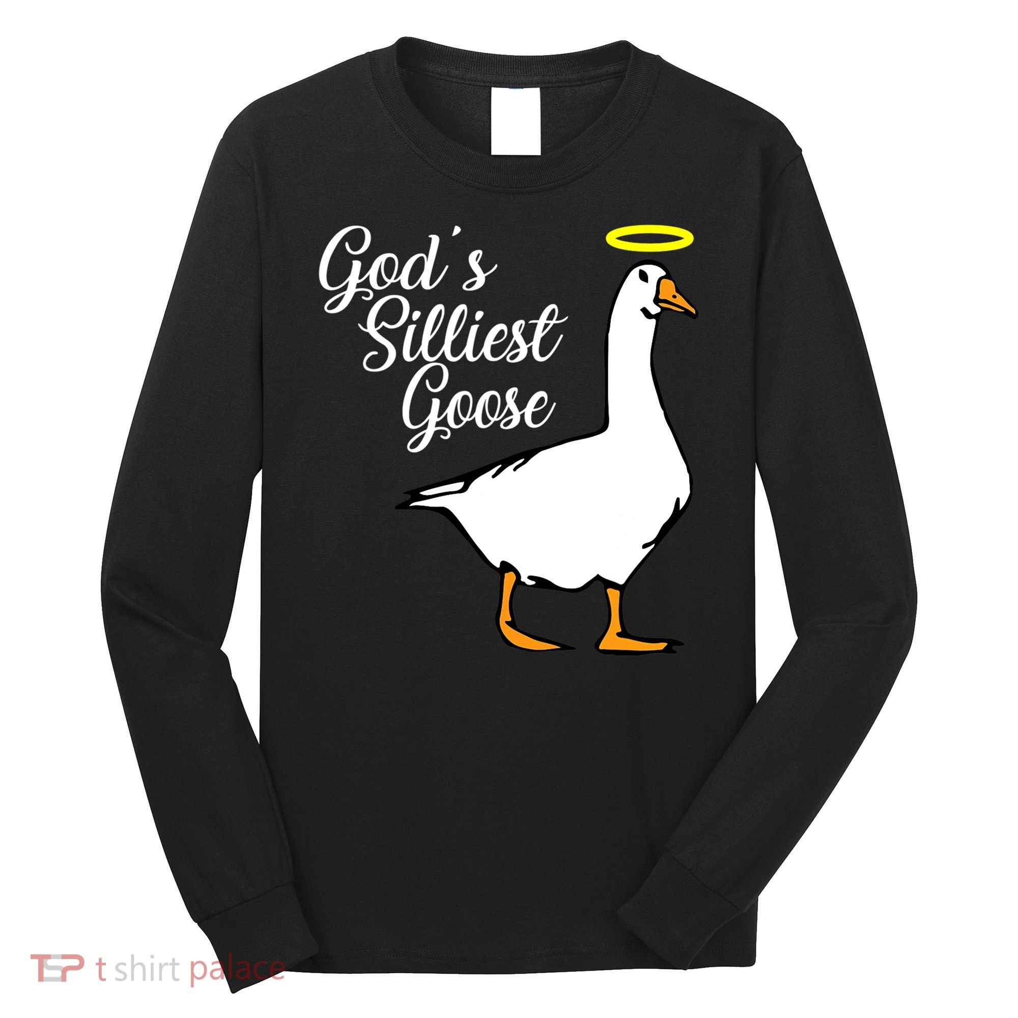 God's Silliest Goose Long Sleeve Shirt