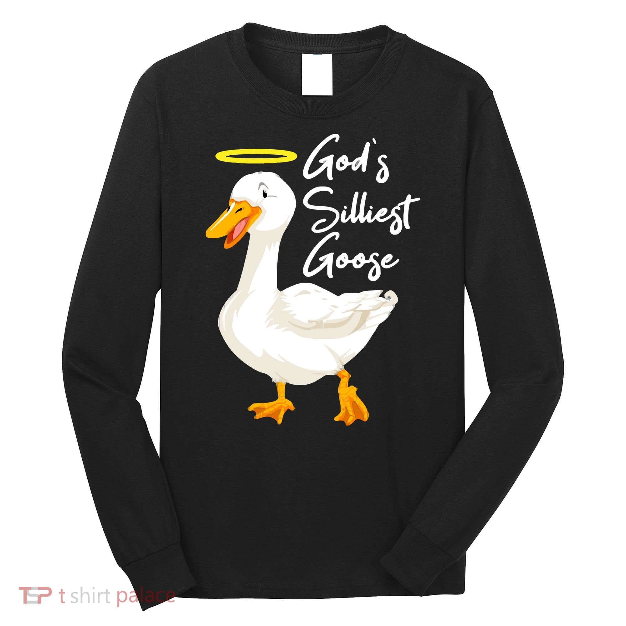 Gods Silliest Goose Long Sleeve Shirt