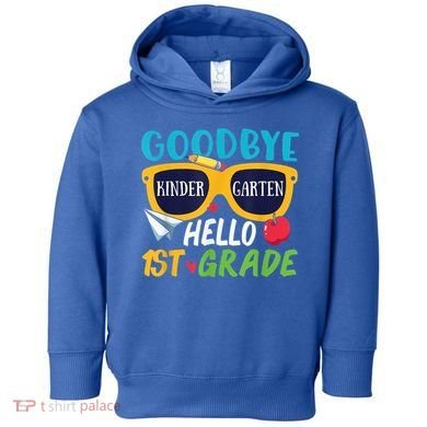 Graduation Shirt Goodbye Kindergarten Hello 1st Grade School Toddler Hoodie