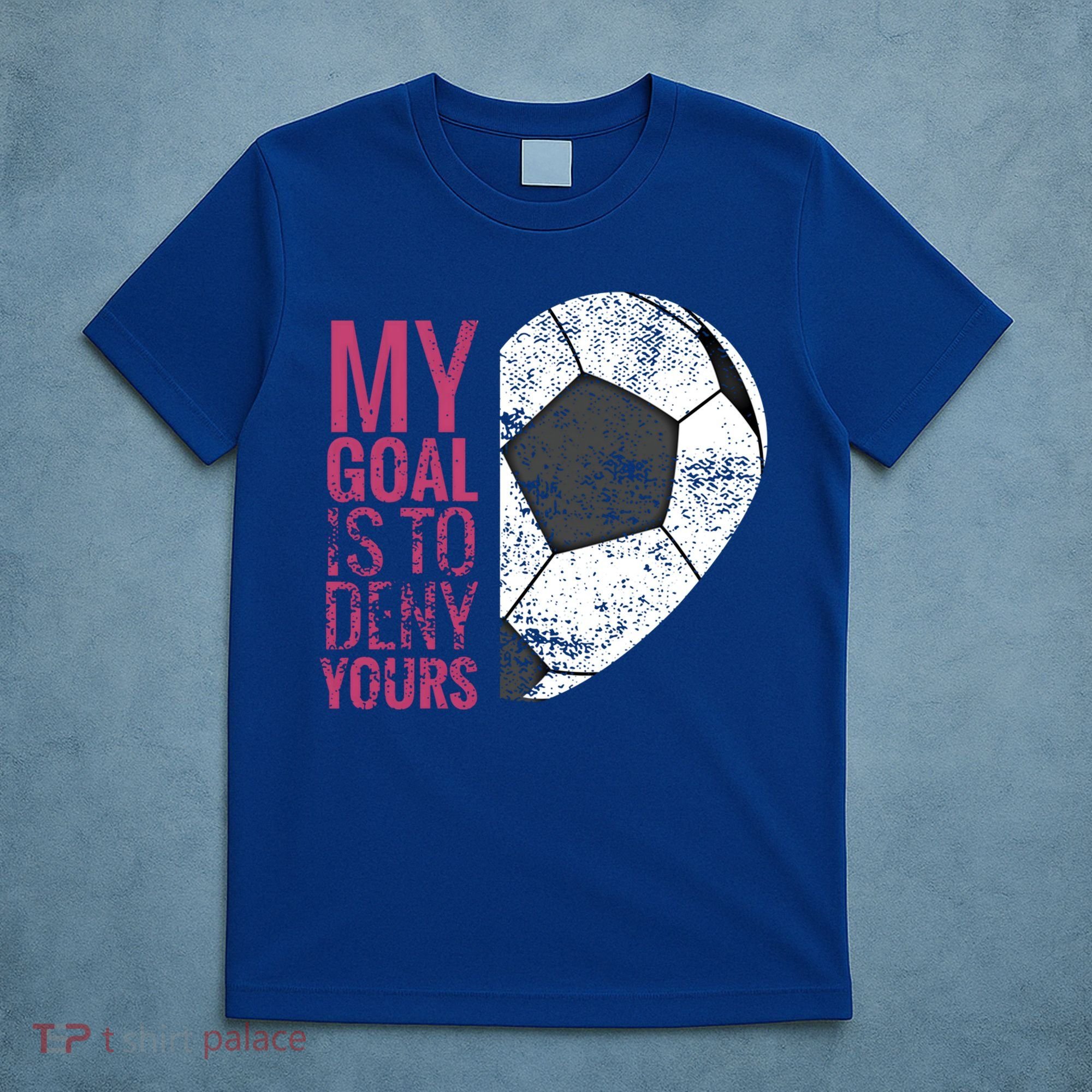 Goalkeeper Soccer Goalie I My Goal Is To Deny Yours Gift T-Shirt