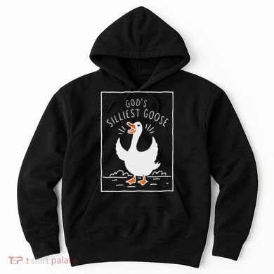 GodS Silliest Goose Hoodie