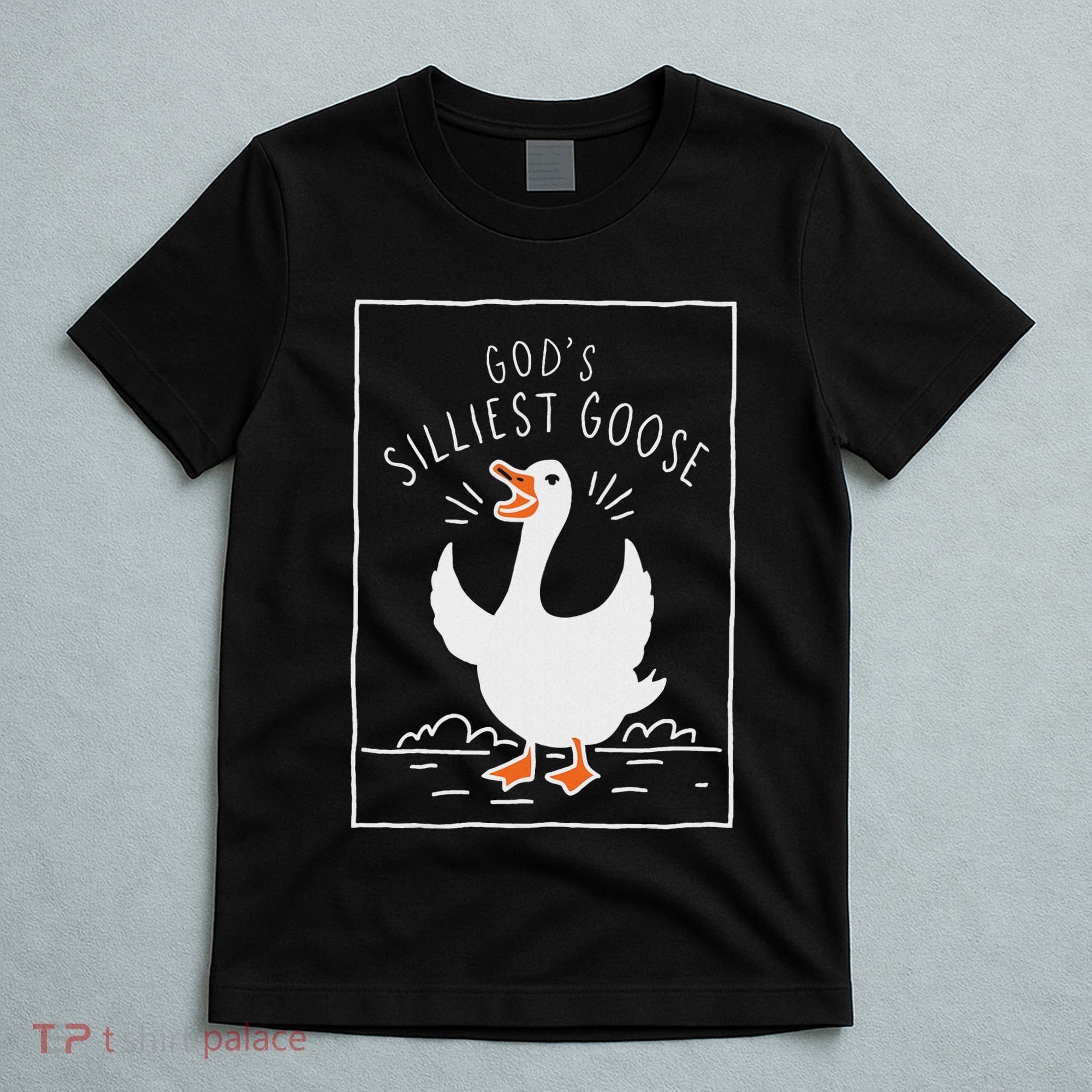GodS Silliest Goose T-Shirt