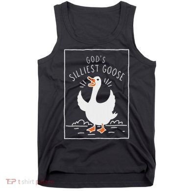 GodS Silliest Goose Tank Top