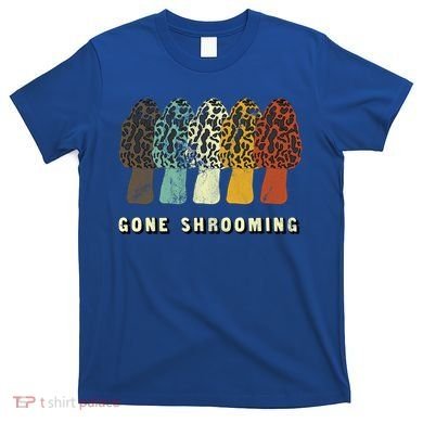Gone Shrooming Gift Fun Mushroom Hunters Gift T-Shirt