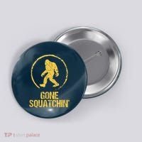 Gone Squatchin Button thumb 0