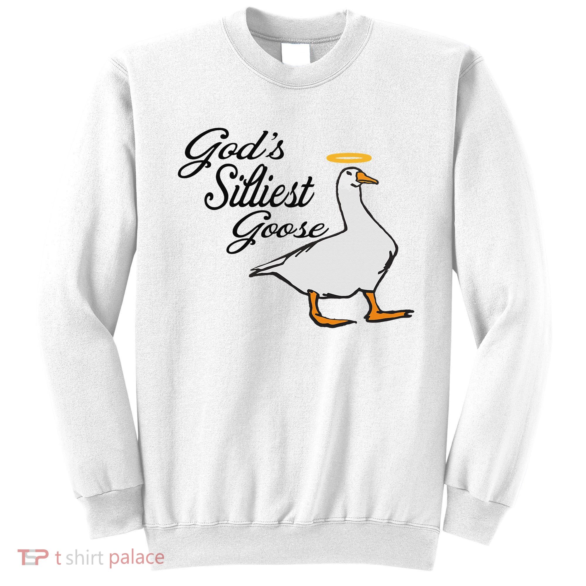 God's Silliest Goose God's Silliest Goose Duck Funny Sweatshirt