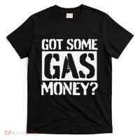 Got Some Gas Money Funny Inflated Gas Prices T-Shirt thumb 0