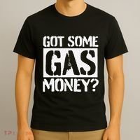 Got Some Gas Money Funny Inflated Gas Prices T-Shirt thumb 3