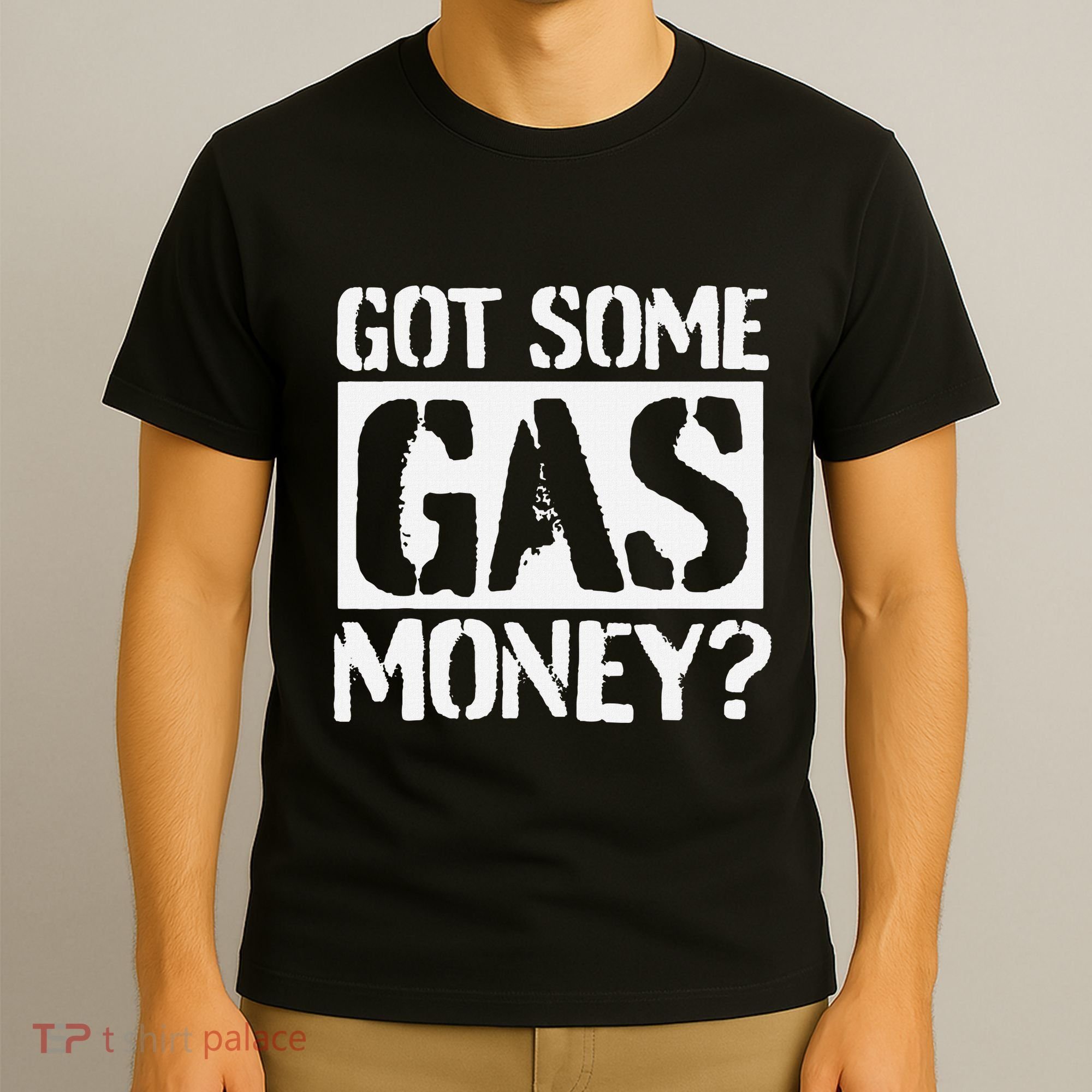 Got Some Gas Money Funny Inflated Gas Prices T-Shirt