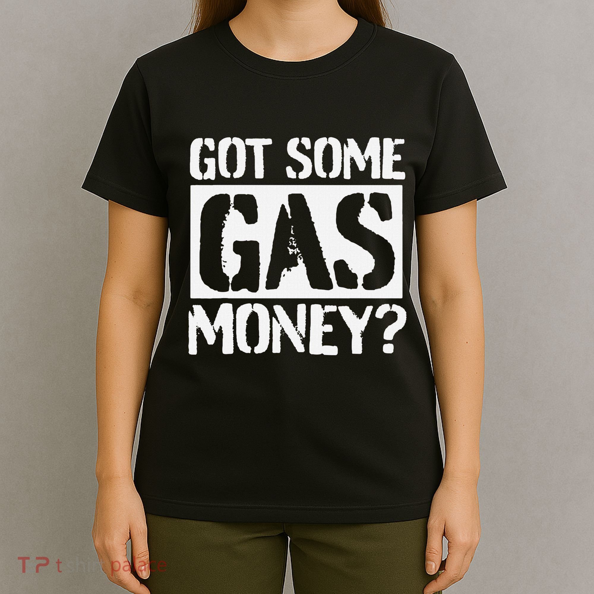 Got Some Gas Money Funny Inflated Gas Prices T-Shirt