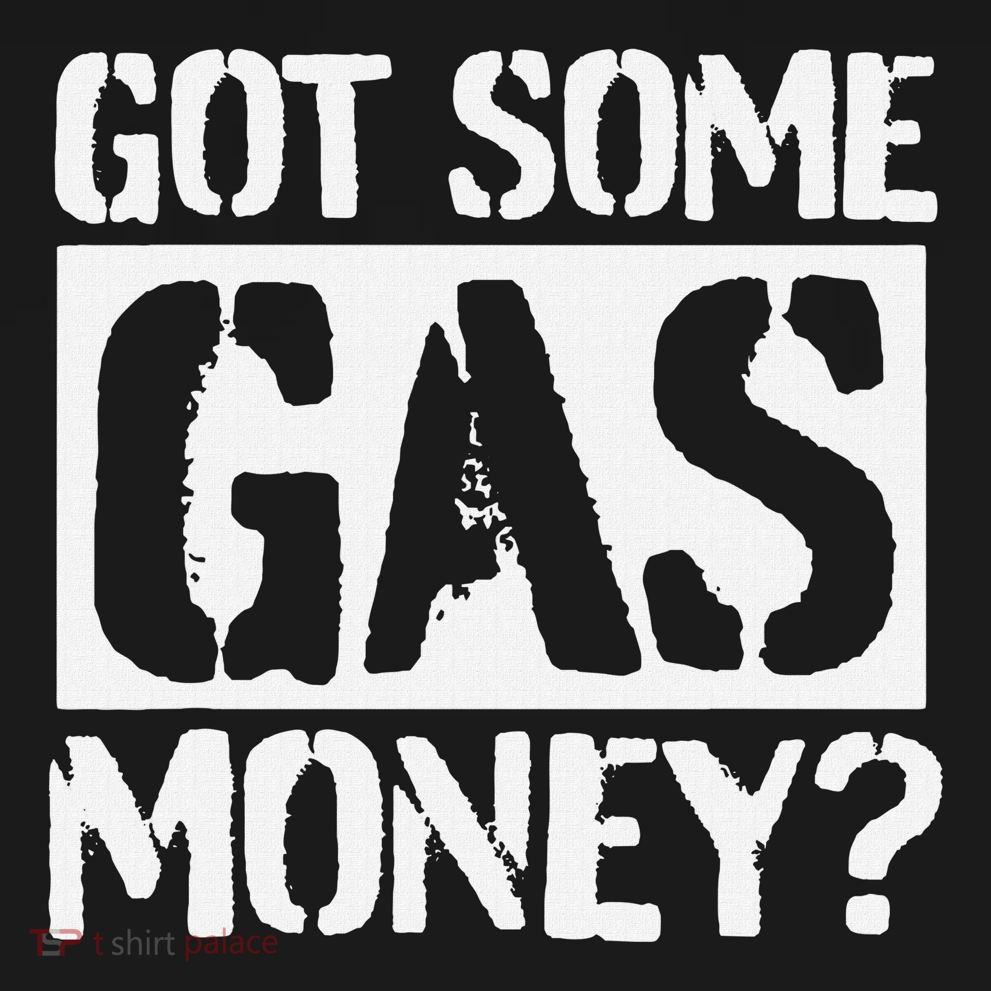 Got Some Gas Money Funny Inflated Gas Prices T-Shirt