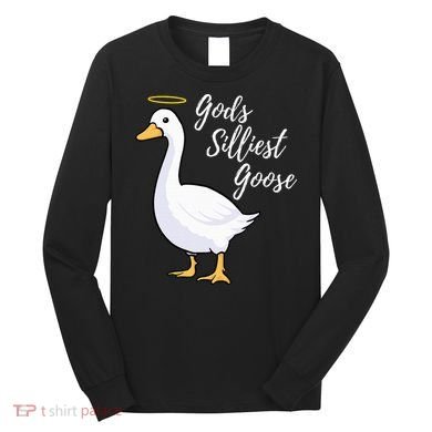Gods Silliest Goose Long Sleeve Shirt