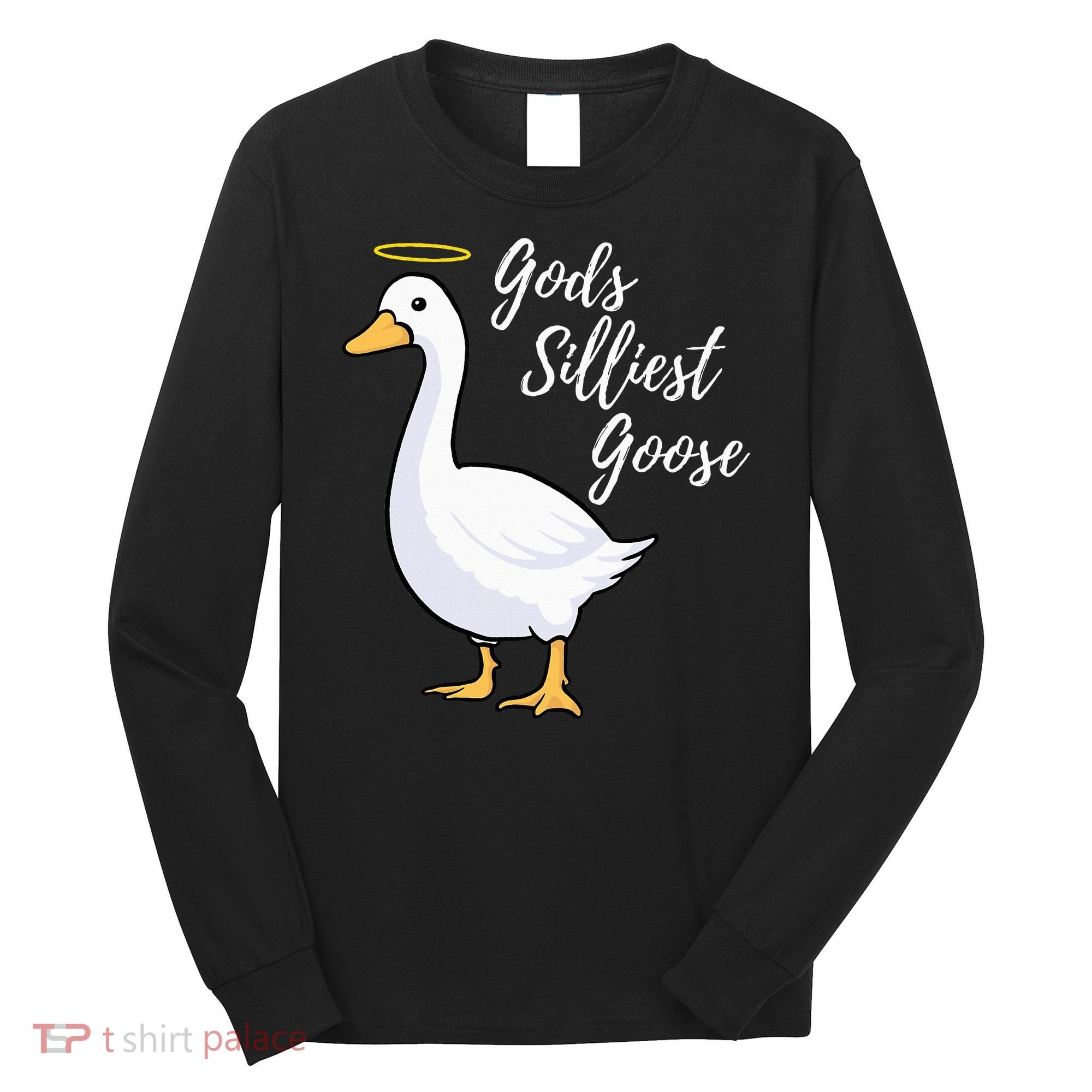 Gods Silliest Goose Long Sleeve Shirt