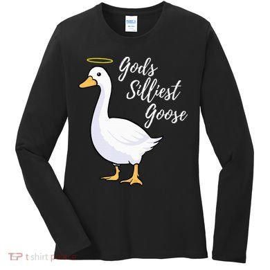 Gods Silliest Goose Women's Long Sleeve Shirt