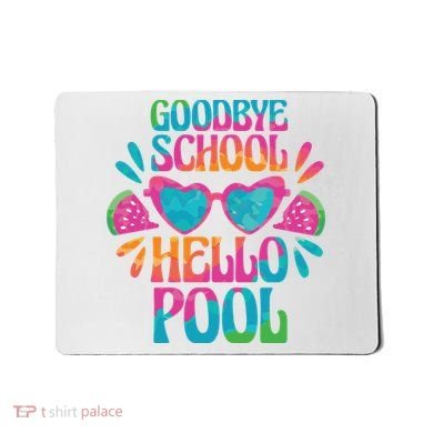 Goodbye School Hello Pool Summer Mousepad