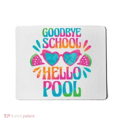Goodbye School Hello Pool Summer Mousepad