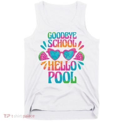Goodbye School Hello Pool Summer Tank Top