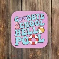 Goodbye School Hello Pool Summer Break Last Day of School Coaster thumb 0