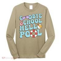 Goodbye School Hello Pool Summer Break Last Day of School Long Sleeve Shirt thumb 0