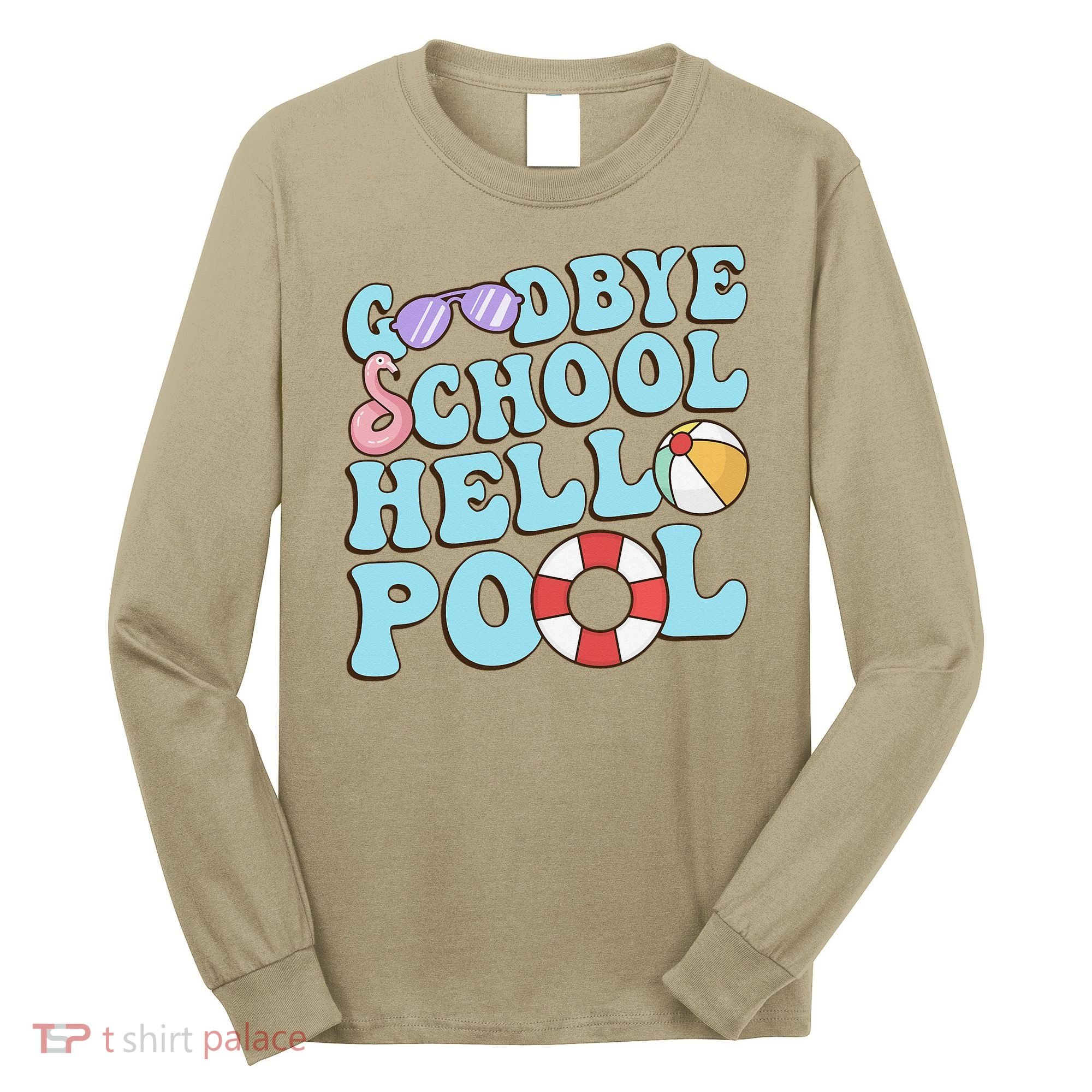 Goodbye School Hello Pool Summer Break Last Day of School Long Sleeve Shirt