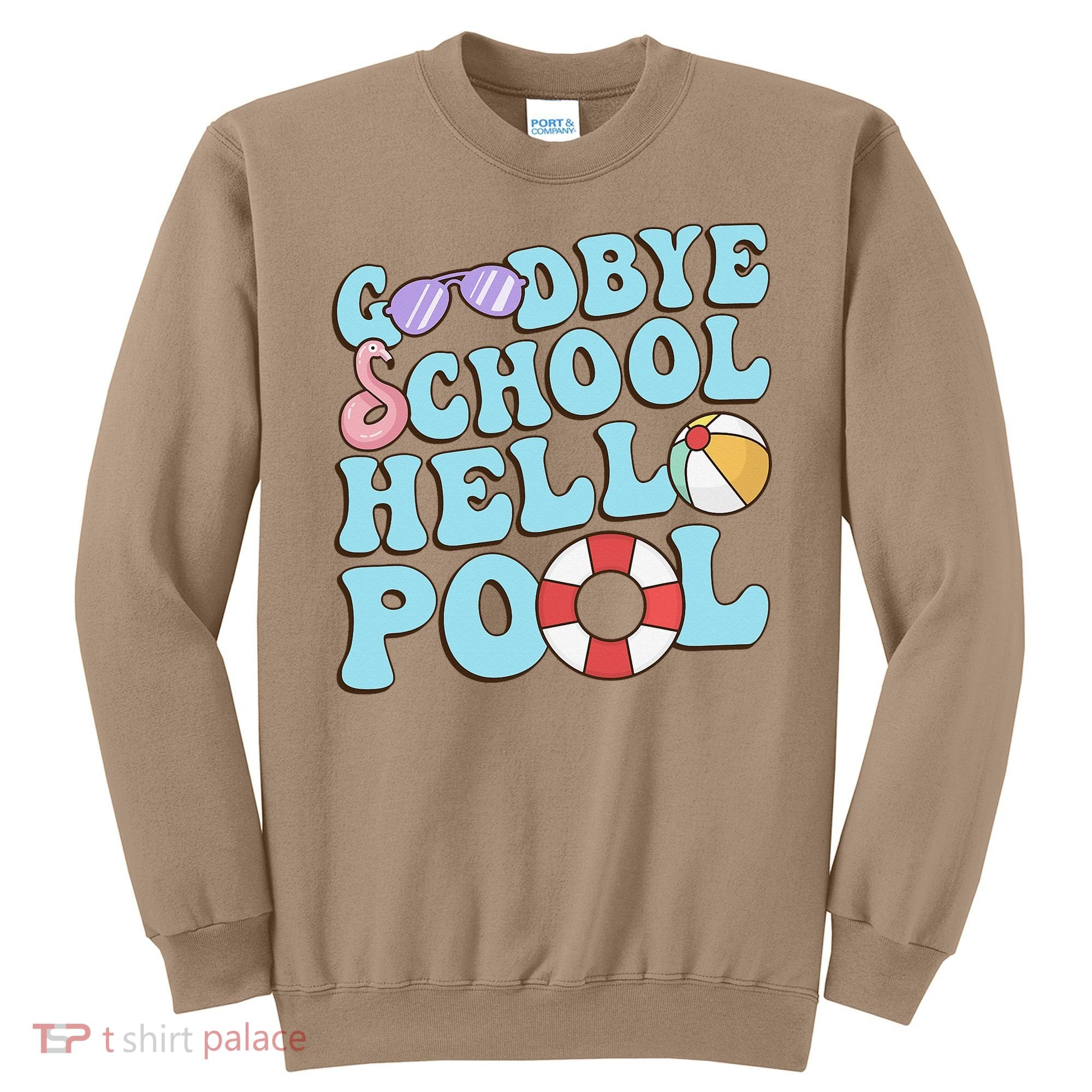 Goodbye School Hello Pool Summer Break Last Day of School Sweatshirt