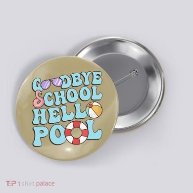 Goodbye School Hello Pool Summer Break Last Day of School Button