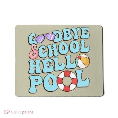 Goodbye School Hello Pool Summer Break Last Day of School Mousepad