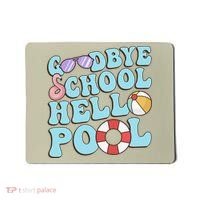 Goodbye School Hello Pool Summer Break Last Day of School Mousepad thumb 0