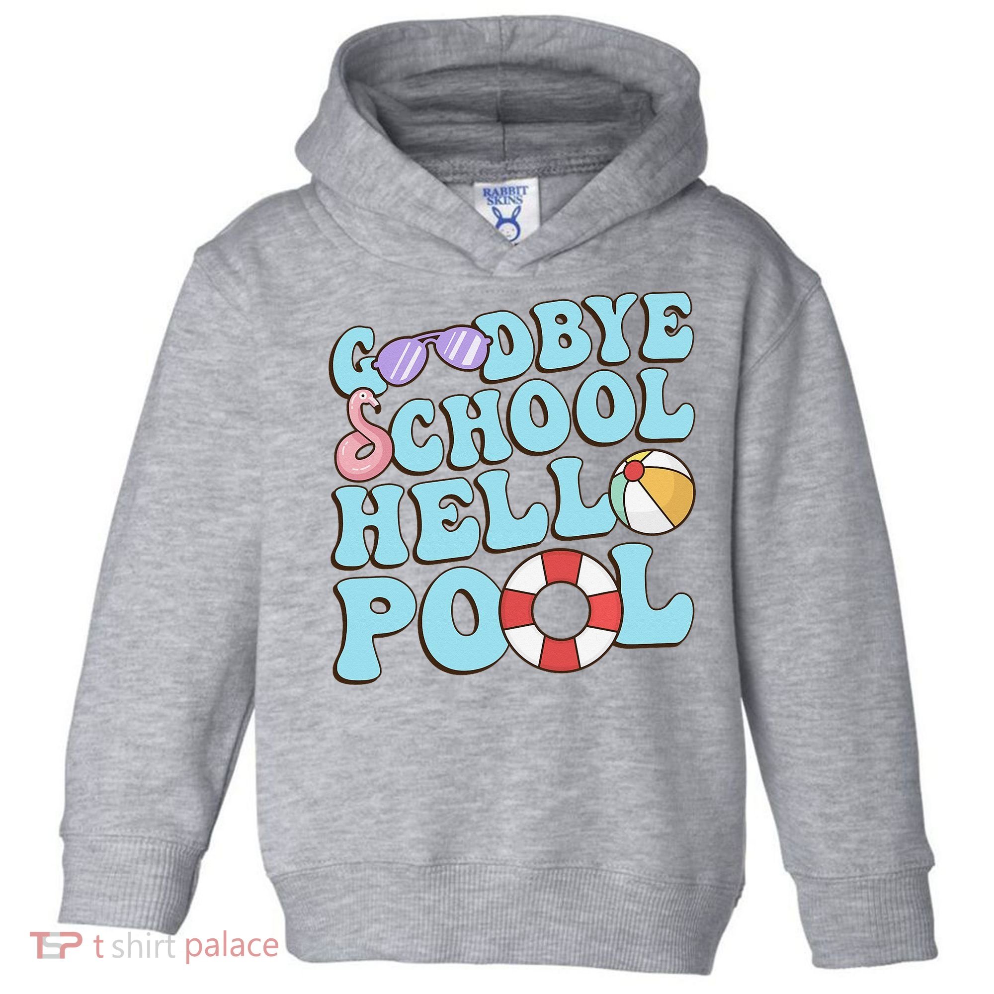 Goodbye School Hello Pool Summer Break Last Day of School Toddler Hoodie