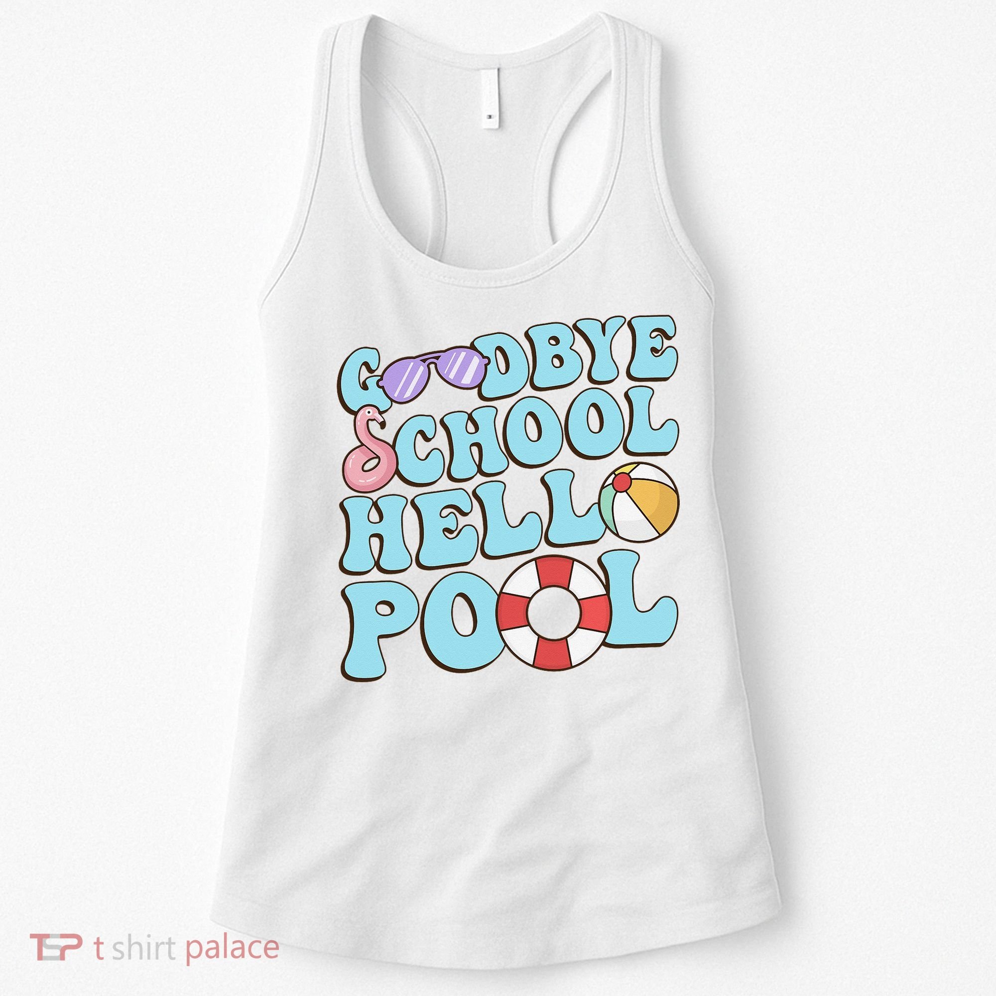 Goodbye School Hello Pool Summer Break Last Day of School Women's Tank Top