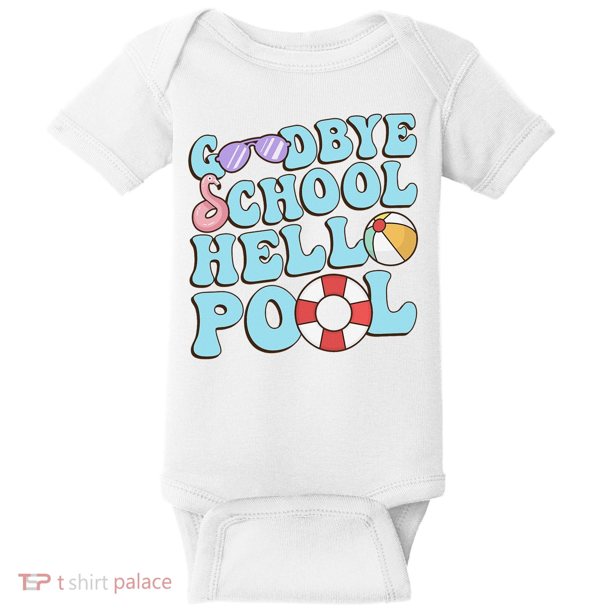 Goodbye School Hello Pool Summer Break Last Day of School Baby Bodysuit