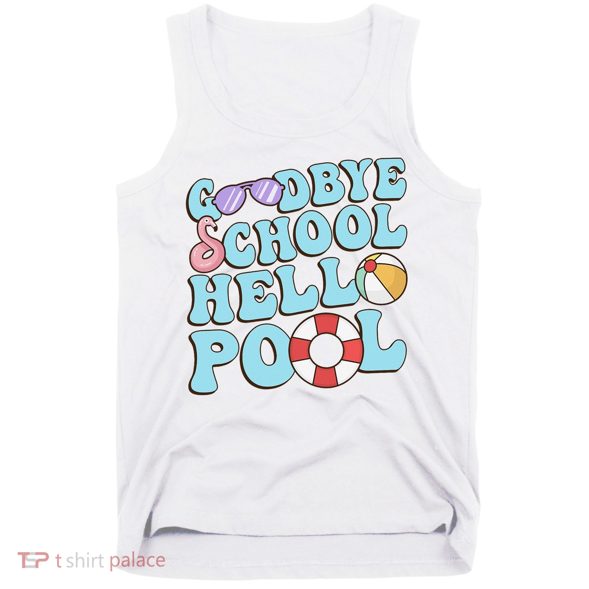 Goodbye School Hello Pool Summer Break Last Day of School Tank Top