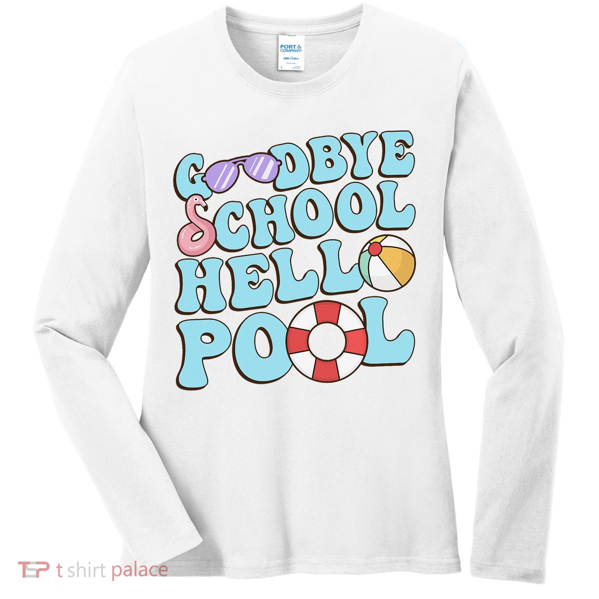 Goodbye School Hello Pool Summer Break Last Day of School Women's Long Sleeve Shirt