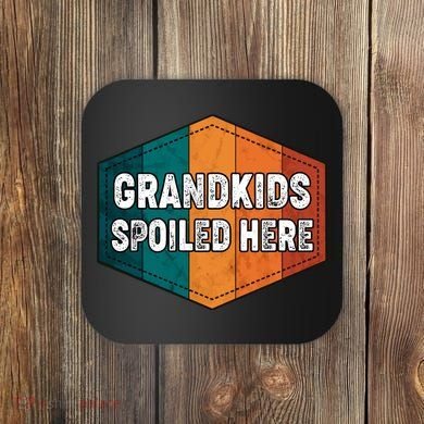 Grandkids Spoiled Here Coaster