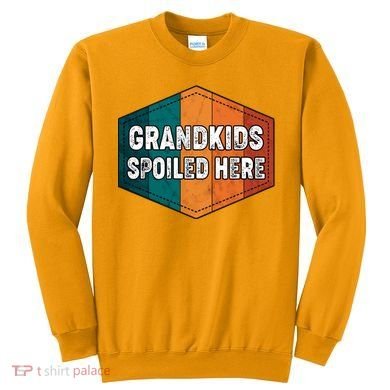 Grandkids Spoiled Here Sweatshirt