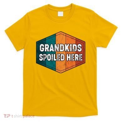 Grandkids Spoiled Here T-Shirt