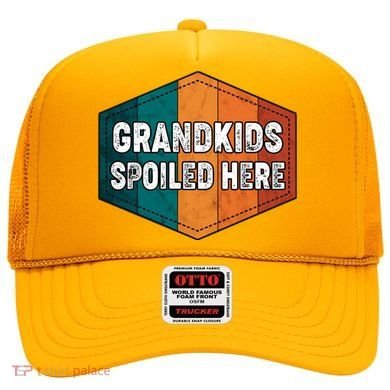 Grandkids Spoiled Here Hat