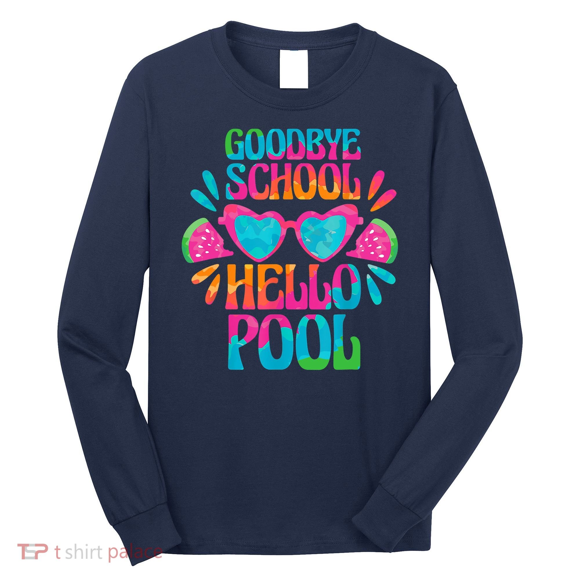 Goodbye School Hello Pool Watermelon Last Day Of School Long Sleeve Shirt