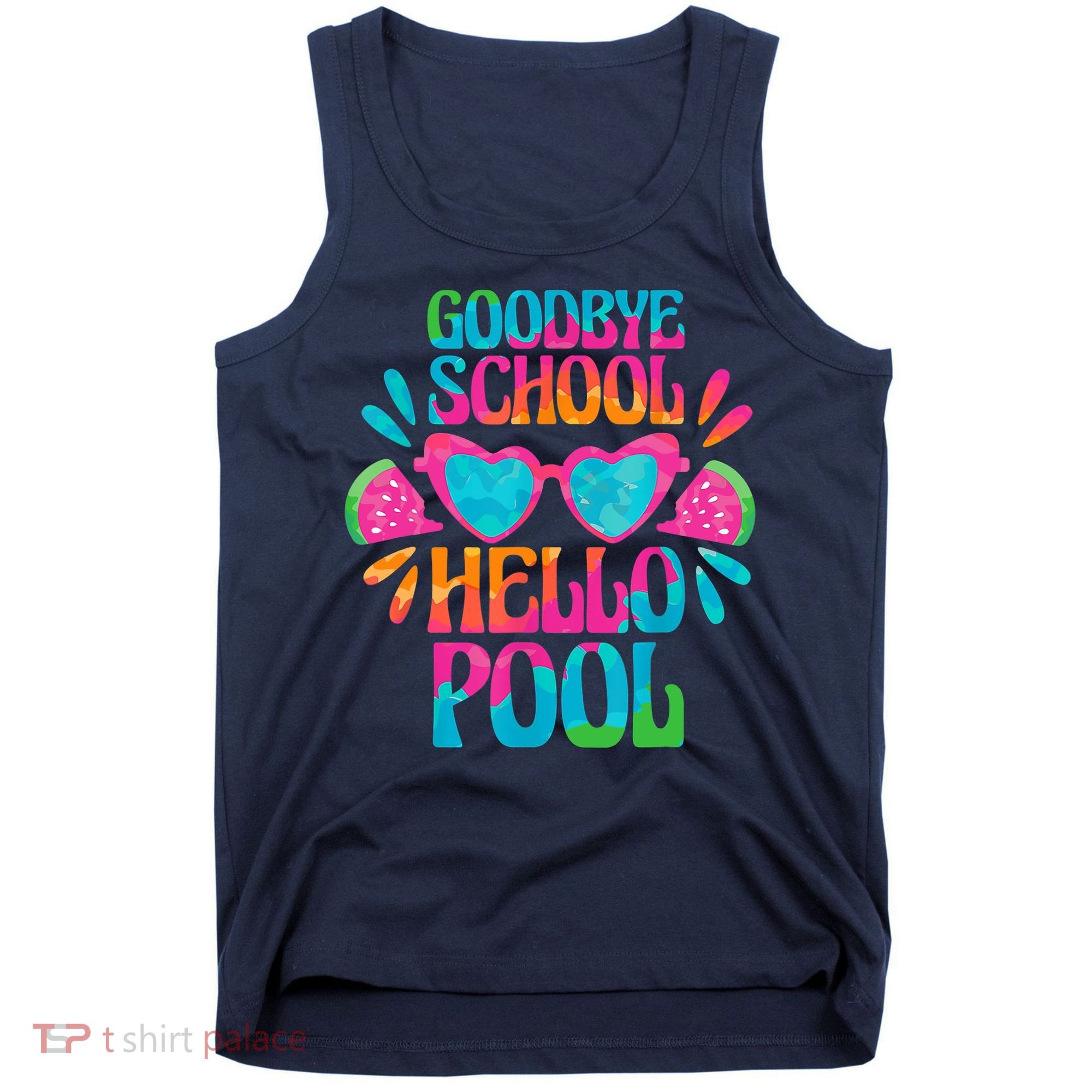 Goodbye School Hello Pool Watermelon Last Day Of School Tank Top