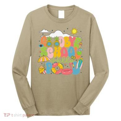 Goodbye School Hello Pool Schools Out For Summer Costume Long Sleeve Shirt