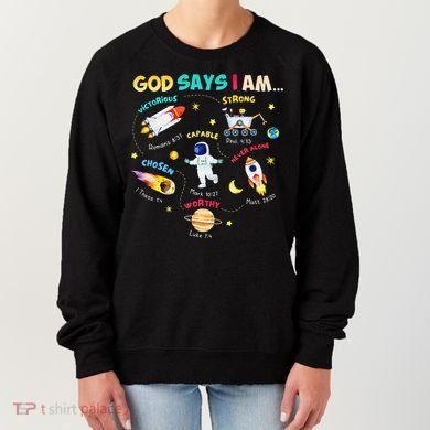 God Says I Am Outer Space Themed Bible Christian Women's Sweatshirt