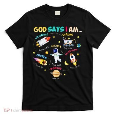 God Says I Am Outer Space Themed Bible Christian T-Shirt