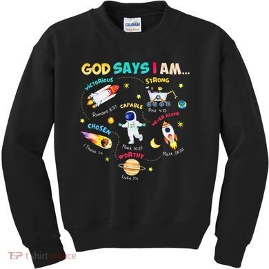 God Says I Am Outer Space Themed Bible Christian Kids Sweatshirt