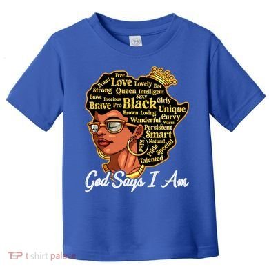 God Says I Am Black History Proud Black Afro Juneteenth Cool Gift Toddler T-Shirt