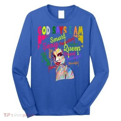 God Says I Am Juneteenth Black Black History Month Blm Funny Gift Long Sleeve Shirt