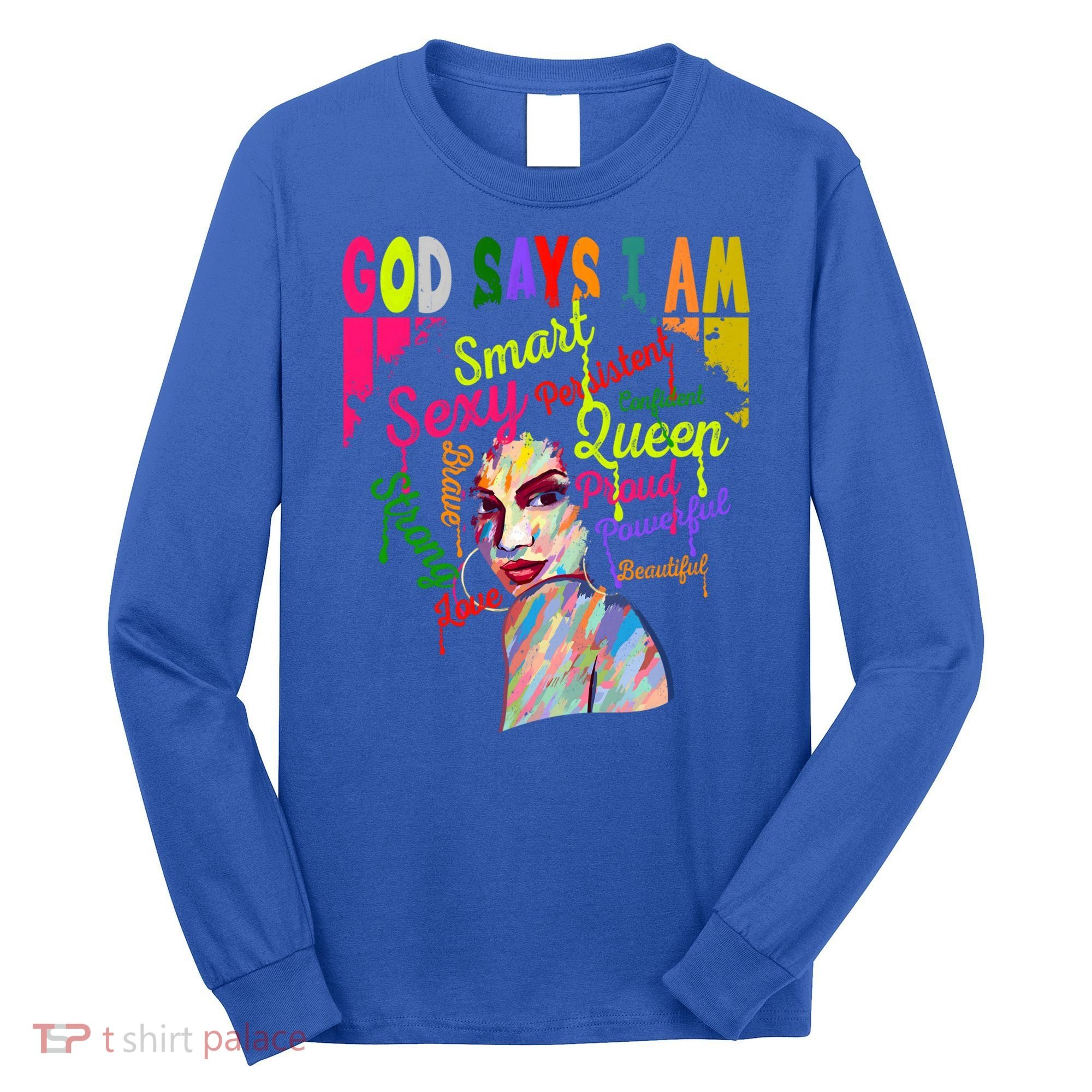 God Says I Am Juneteenth Black Black History Month Blm Funny Gift Long Sleeve Shirt